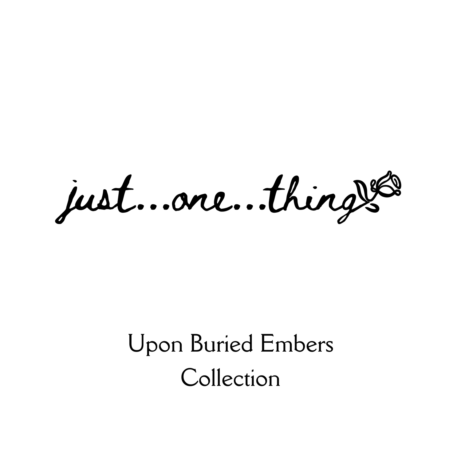 Just One Thing Collection - Upon Buried Embers Duet